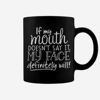 If My Mouth Doesnt Say It My Face Definitely Will Coffee Mug - Monsterry