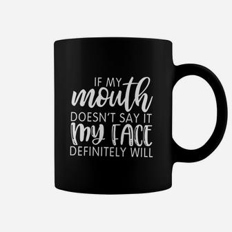 If My Mouth Doesnt Say It My Face Definitely Will Coffee Mug | Crazezy