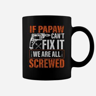 If Papaw Cant Fix It Were All Screwed Father's Day Gifts Coffee Mug | Crazezy