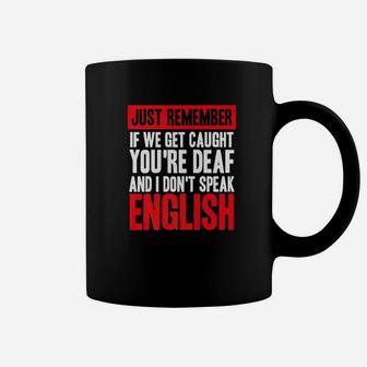 If We Get Caught Youre Deaf I Dont Speak English Sibling Coffee Mug - Thegiftio