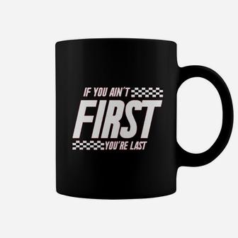 If You Aint First You Are Last Race Car Racing Coffee Mug - Thegiftio UK