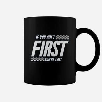 If You Aint First You Are Last Race Car Racing Movie Quote Coffee Mug | Crazezy DE