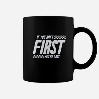 If You Aint First You Are Last Race Car Racing Movie Quote Coffee Mug | Crazezy