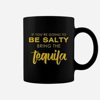 If You Are Going To Be Salty Bring The Tequila Coffee Mug - Thegiftio UK