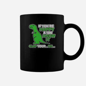 If You Are Happy And You Know It Clap Your Oh Dinosaur Funny Coffee Mug - Monsterry