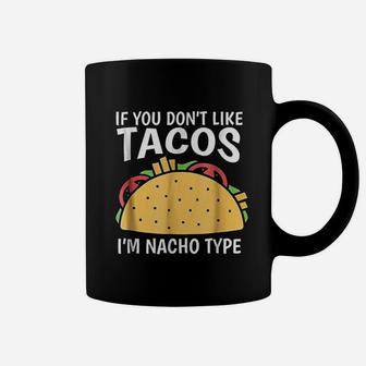If You Do Not Like Tacos I Am Nacho Type Coffee Mug | Crazezy