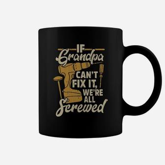 If You Grandpa Cant Fix It We're All Screwed Coffee Mug - Monsterry CA