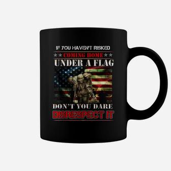 If You Haven't Risked Coming Home Under A Flag - Us American Coffee Mug | Crazezy