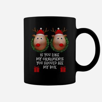 If You Like My Ornaments You Should See My Box Christmas Sweatshirt Coffee Mug | Crazezy