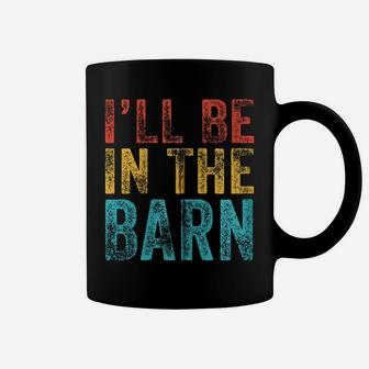 I'll Be In The Barn Funny Dad Joke Grandpa Handyman Vintage Zip Hoodie Coffee Mug | Crazezy