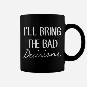 I'll Bring The Bad Decisions Friendship Shirt Matching Funny Coffee Mug | Crazezy AU