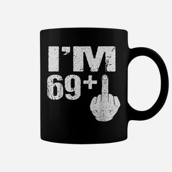 I'm 69 Plus Middle Finger Gift Funny 70Th Birthday Gift Tees Coffee Mug | Crazezy CA