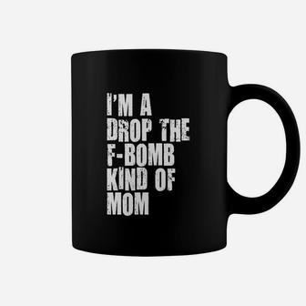Im A Drop The Fbombkind Of Mom Letter Printed Cool Coffee Mug | Crazezy