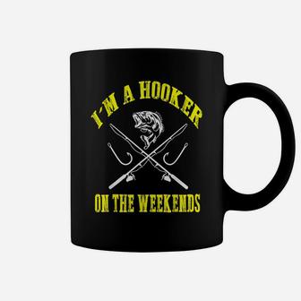 I'm A Hooker On The Weekends Funny Fishing Novelty Gifts Men Coffee Mug | Crazezy CA