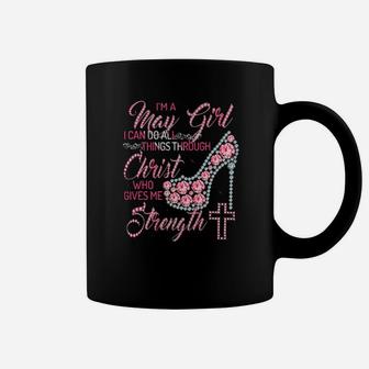 Im A May Girl I Can Do All Things Through Christ Who Gives Me Strength Coffee Mug - Monsterry DE