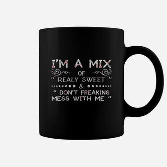 Im A Mix Of Really Sweet And Dont Freaking Mess With Me Coffee Mug | Crazezy UK