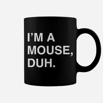 I'm A Mouse Duh Coffee Mug | Crazezy CA