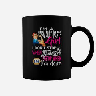 Im A Napa Auto Parts Girl I Dont Stop When Im Tired I Stop When Im Done Cool Work Shirts Coffee Mug - Thegiftio UK