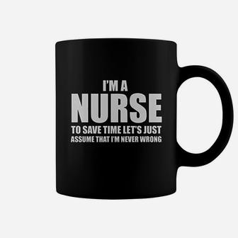 Im A Nurse To Save Time Just Assume Im Never Wrong Nurses Gift Women Coffee Mug | Crazezy AU