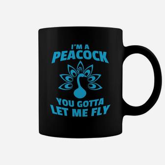 I'm A Peacock You Gotta Let Me Fly Coffee Mug | Crazezy