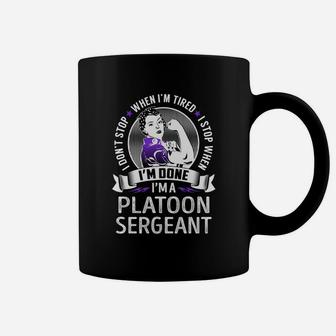 I'm A Platoon Sergeant I Don't Stop When I'm Tired I Stop When I'm Done Job Shirts Coffee Mug - Thegiftio UK