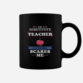 Im A Substitute Teacher Nothing Scares Me Funny Coffee Mug | Crazezy