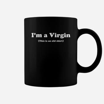 Im A Virgin This Is An Old Coffee Mug | Crazezy DE