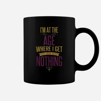 I'm At The Age Where I Get Sore From Doing Nothing Coffee Mug | Crazezy CA