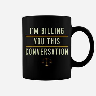 Im Billing You For This Conversation I Funny Lawyer Judge Coffee Mug | Crazezy UK