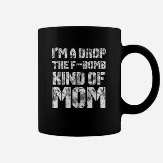 Im Drop The Fbomb Kind Of Mom Coffee Mug - Thegiftio UK
