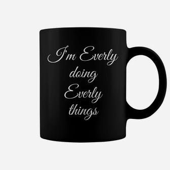 I'm Everly Doing Everly Things Funny Birthday Name Gift Idea Coffee Mug | Crazezy DE