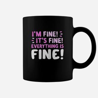 Im Fine Its Fine Everything Is Fine Funny Quote Coffee Mug | Crazezy CA