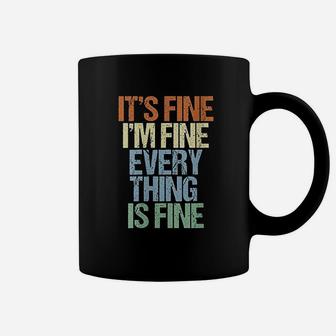 Im Fine Its Fine Everything Is Fine Okay Fun Vintage Quote Coffee Mug | Crazezy AU