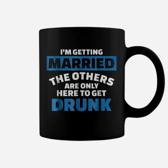 Im Getting Married The Others Get Drunk Coffee Mug - Thegiftio UK