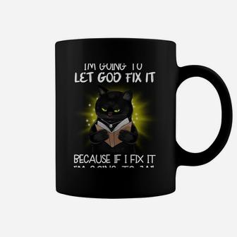 I'm Going To Let God Fix It Because If I Fix It Coffee Mug | Crazezy