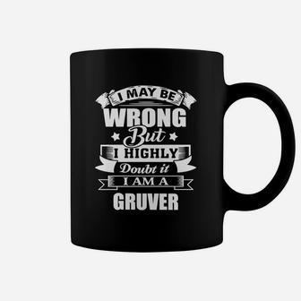 I'm Gruver, I May Be Wrong But I Highly Doubt It Coffee Mug - Thegiftio UK