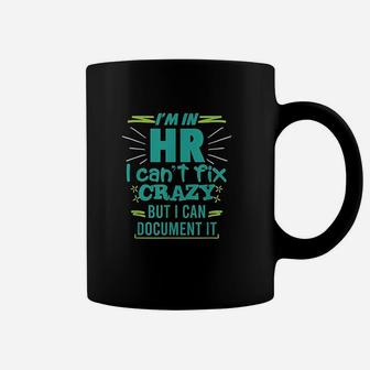 Im In Hr I Cant Fix Crazy Quote Human Resources Gift Coffee Mug | Crazezy UK