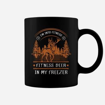 I'm Into Fitness Fit'ness Deer In My Freezer Deer Hunter Coffee Mug | Crazezy