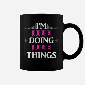 I'm Julie Doing Julie Things Funny First Name Gift Coffee Mug | Crazezy