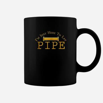 Im Just Here To Lay Pipe Funny Plumbers Sprinkler Coffee Mug | Crazezy CA