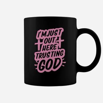 I'm Just Out Here Trusting God Funny Christian Gift Pink Coffee Mug | Crazezy