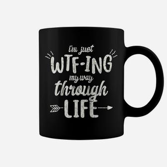 I'm Just Wtf-Ing My Way Through Life Gift Funny Quote Raglan Baseball Tee Coffee Mug | Crazezy AU