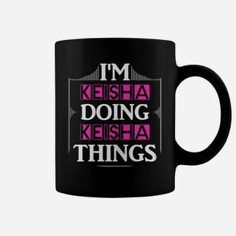 I'm Keisha Doing Keisha Things Funny First Name Gift Coffee Mug | Crazezy UK