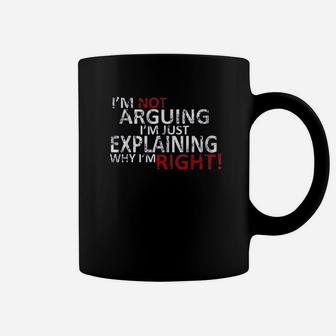 Im Not Arguing Im Just Explaining Why Im Right Coffee Mug | Crazezy