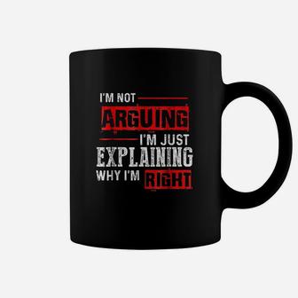 Im Not Arguing Just Explaining Why I Am Right Coffee Mug | Crazezy