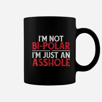 Im Not Bi Polar Im Just An Coffee Mug | Crazezy CA