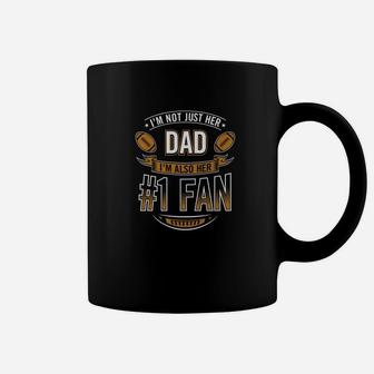 Im Not Just Her Dad Im Also Her Number 1 Football Dad Coffee Mug - Thegiftio UK