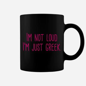 I'm Not Loud I'm Greek Funny From Greece Humor Coffee Mug | Crazezy AU