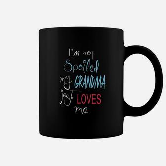 Im Not Spoiled My Grandma Just Loves Me Coffee Mug | Crazezy