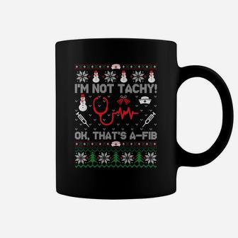 I'm Not Tachy Funny Nurse Ugly Christmas Sweaters Sweatshirt Coffee Mug | Crazezy
